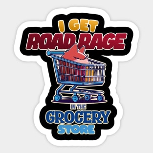 I Get Road Rage in the Grocery Store Grumpy Shopping Cart Sticker